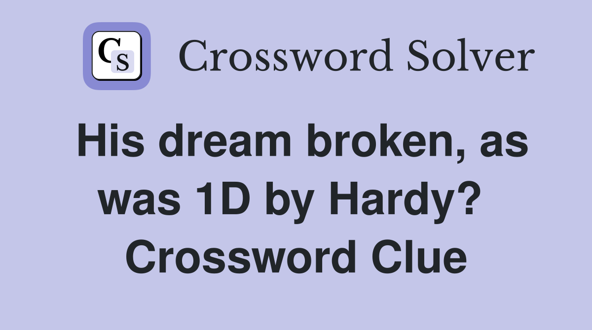 His dream broken, as was 1D by Hardy?  Crossword Clue