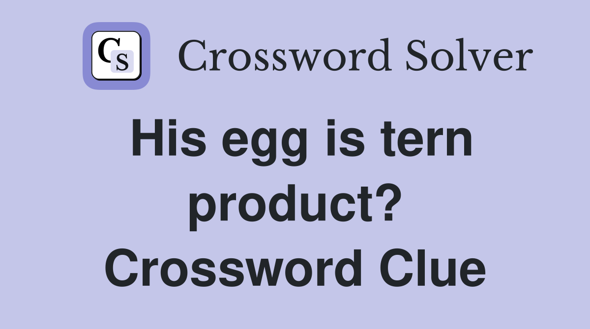 His egg is tern product? Crossword Clue