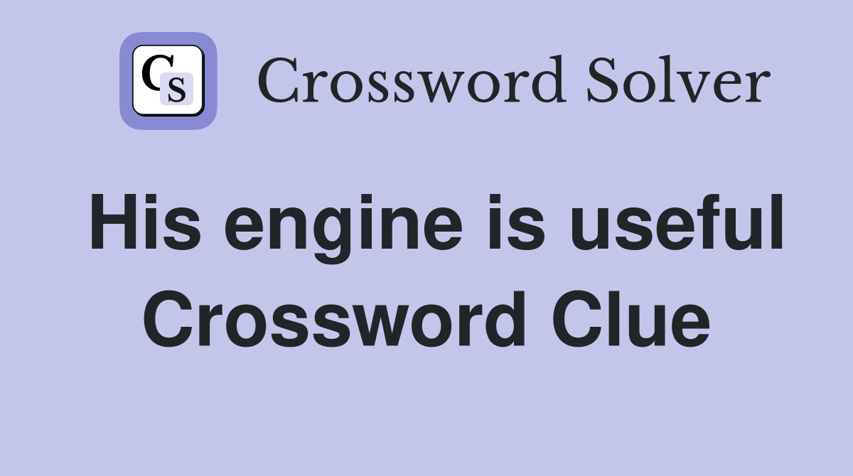 His engine is useful Crossword Clue