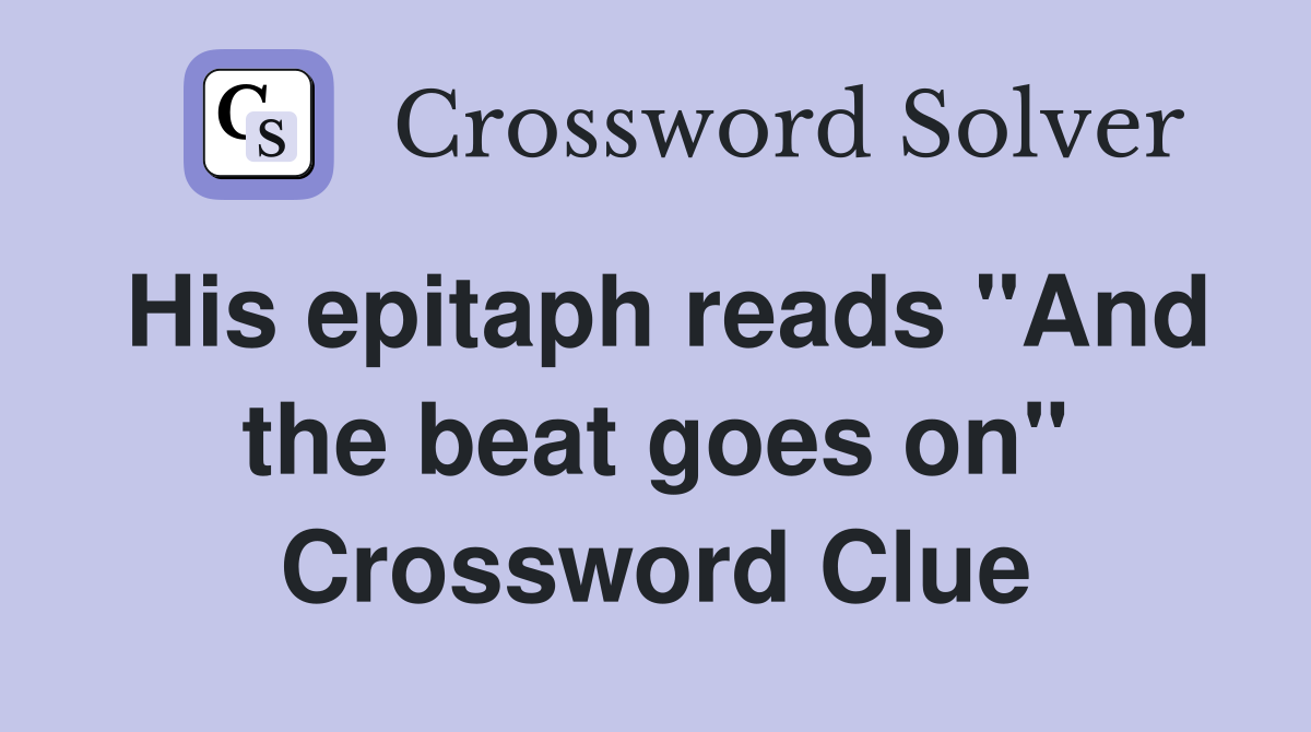 His epitaph reads "And the beat goes on" Crossword Clue
