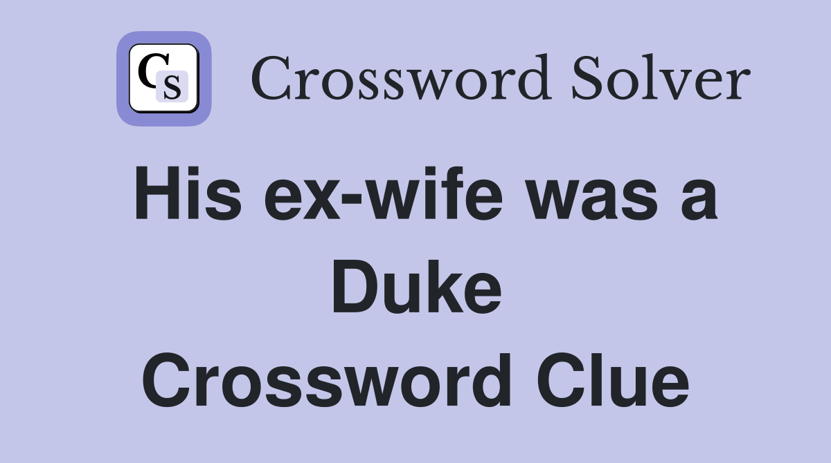 His ex-wife was a Duke Crossword Clue