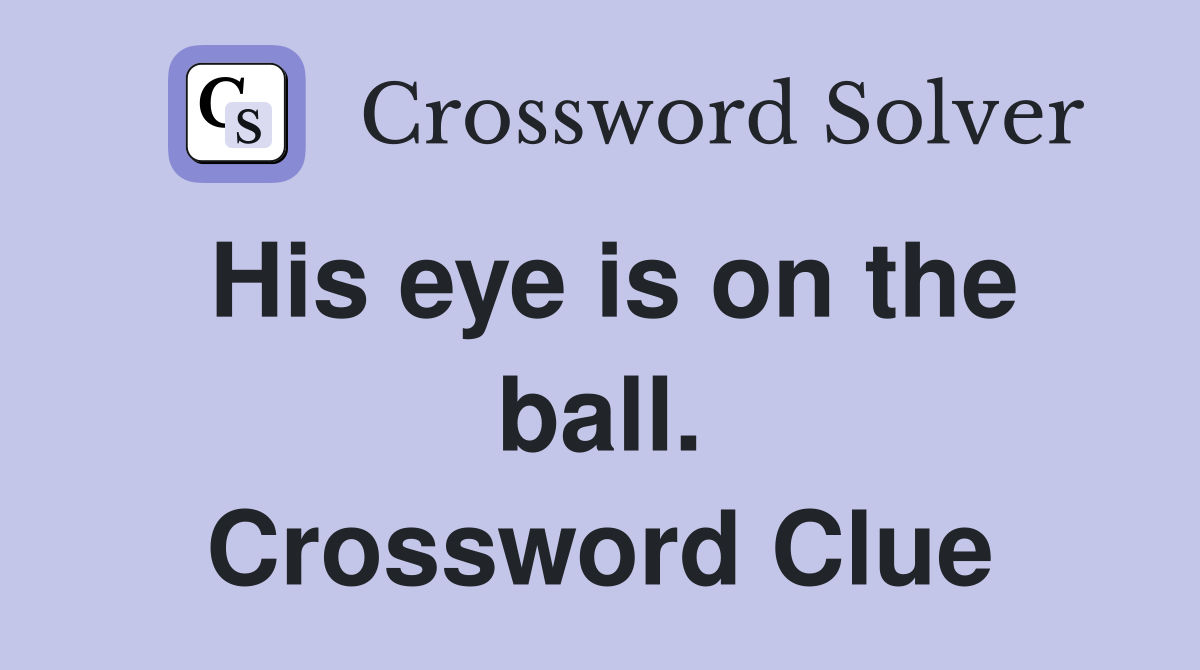 His eye is on the ball. Crossword Clue