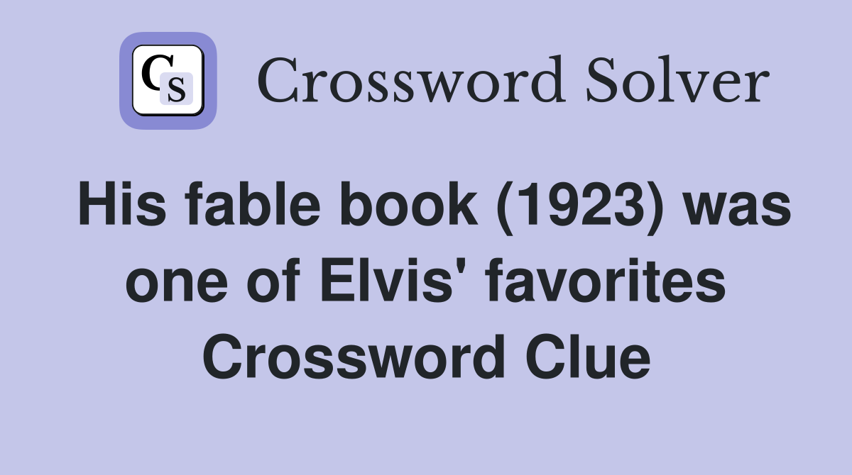 His fable book (1923) was one of Elvis' favorites Crossword Clue