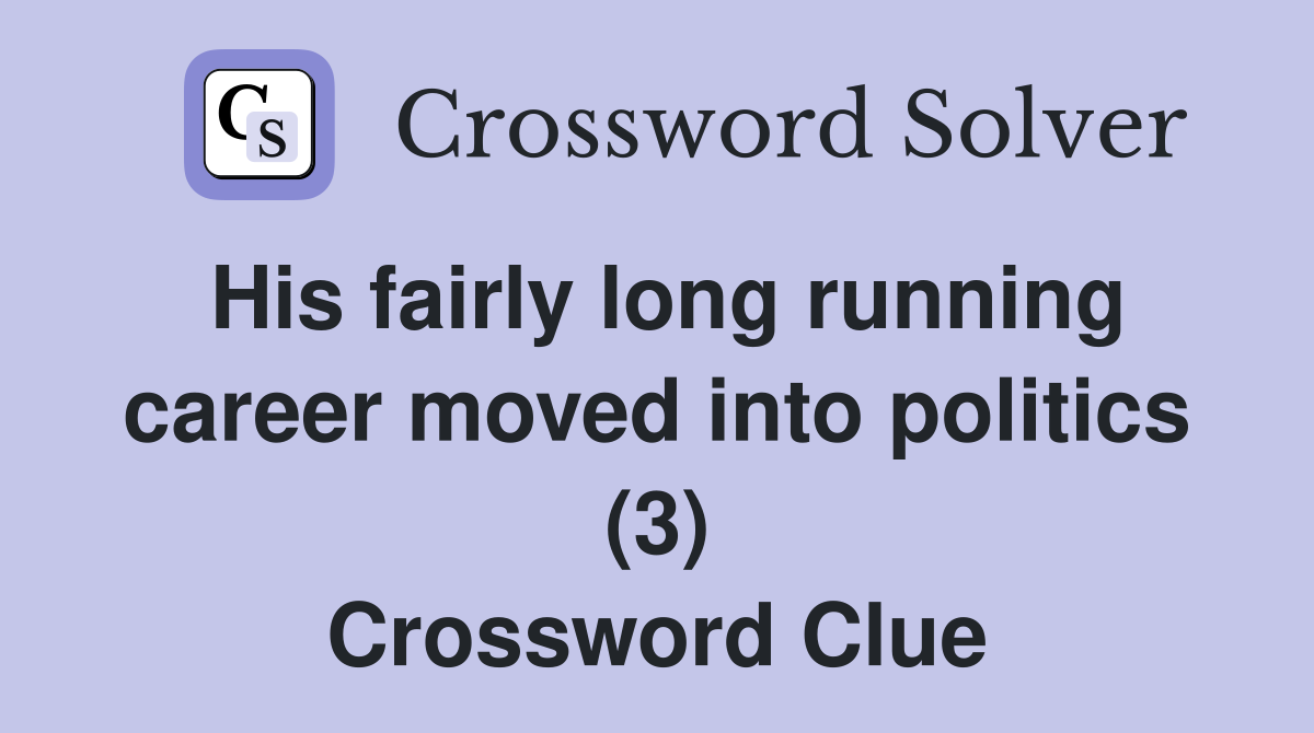 His fairly long running career moved into politics (3) Crossword Clue