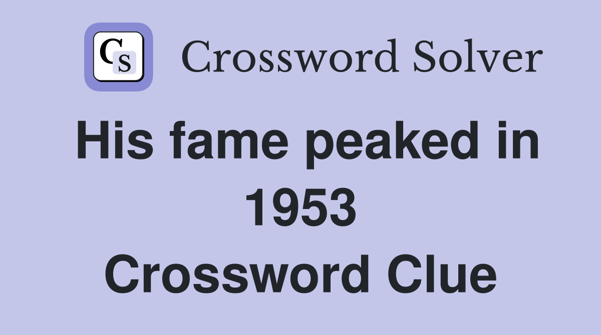 His fame peaked in 1953 Crossword Clue