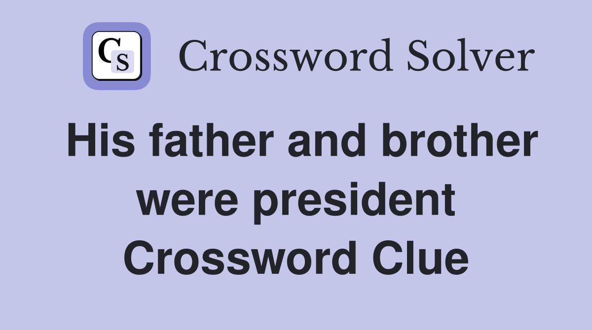 His father and brother were president Crossword Clue