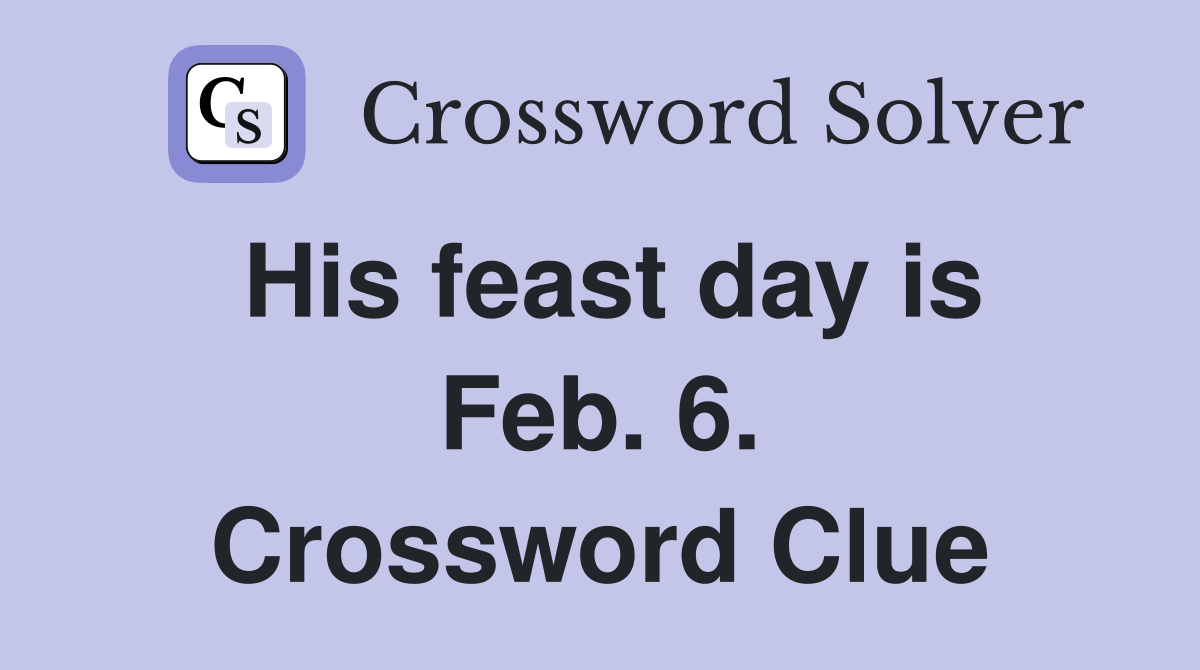 His feast day is Feb. 6. Crossword Clue
