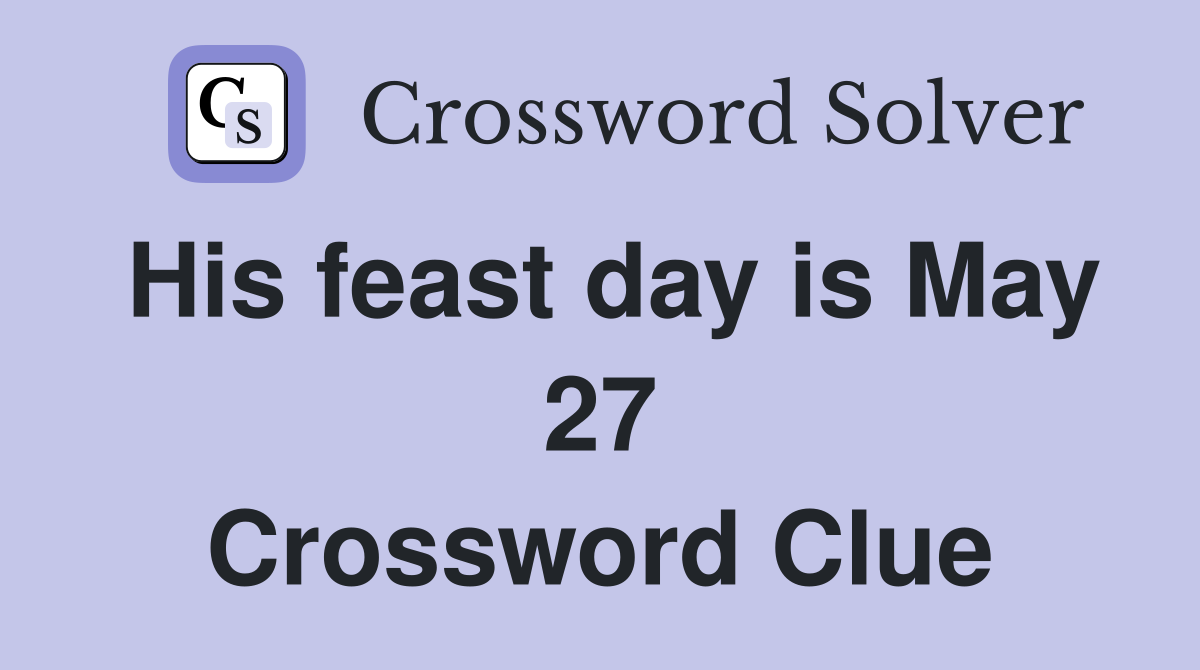 His feast day is May 27 Crossword Clue