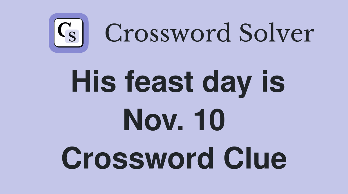 His feast day is Nov. 10 Crossword Clue