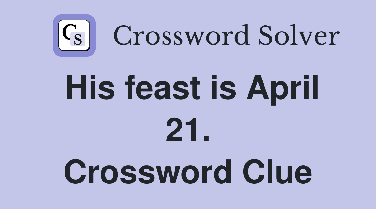 His feast is April 21. Crossword Clue