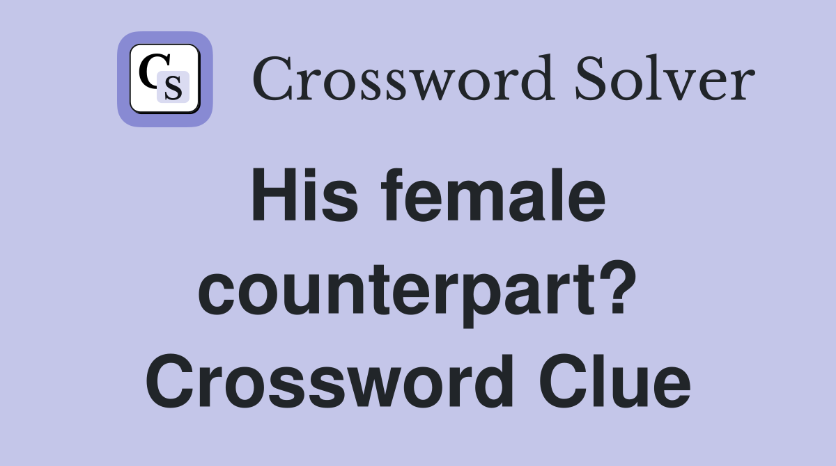 His female counterpart? Crossword Clue
