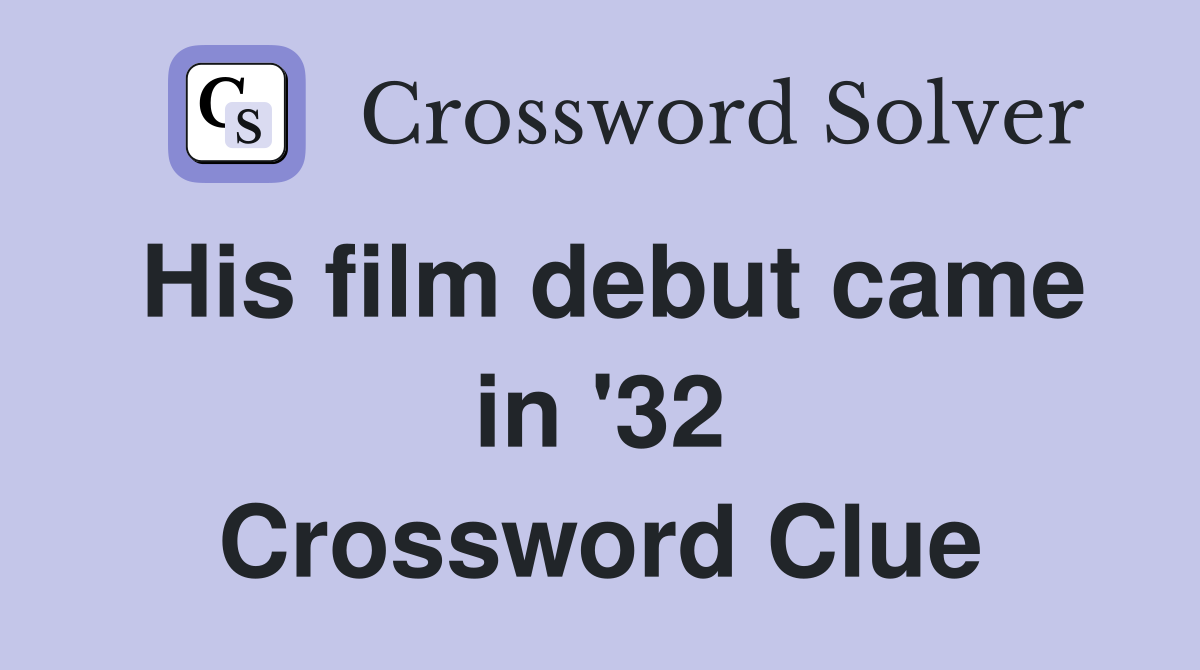His film debut came in '32 Crossword Clue