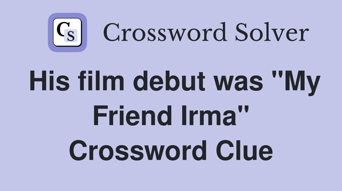 His film debut was "My Friend Irma" Crossword Clue