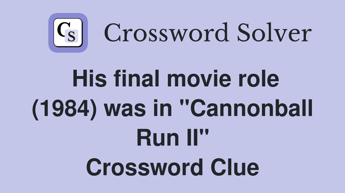 His final movie role (1984) was in "Cannonball Run II" Crossword Clue
