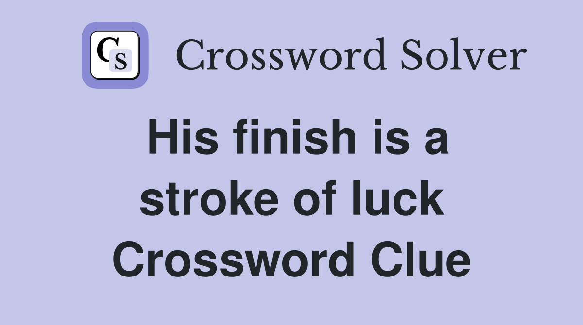 His finish is a stroke of luck Crossword Clue
