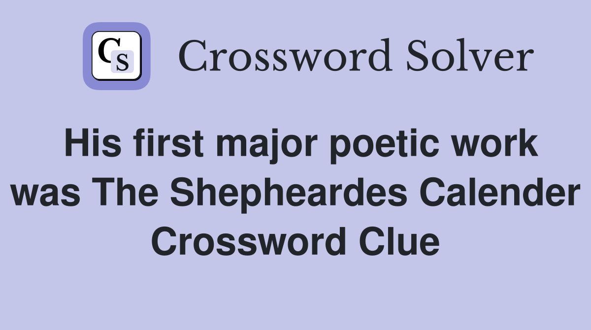 His first major poetic work was The Shepheardes Calender Crossword Clue