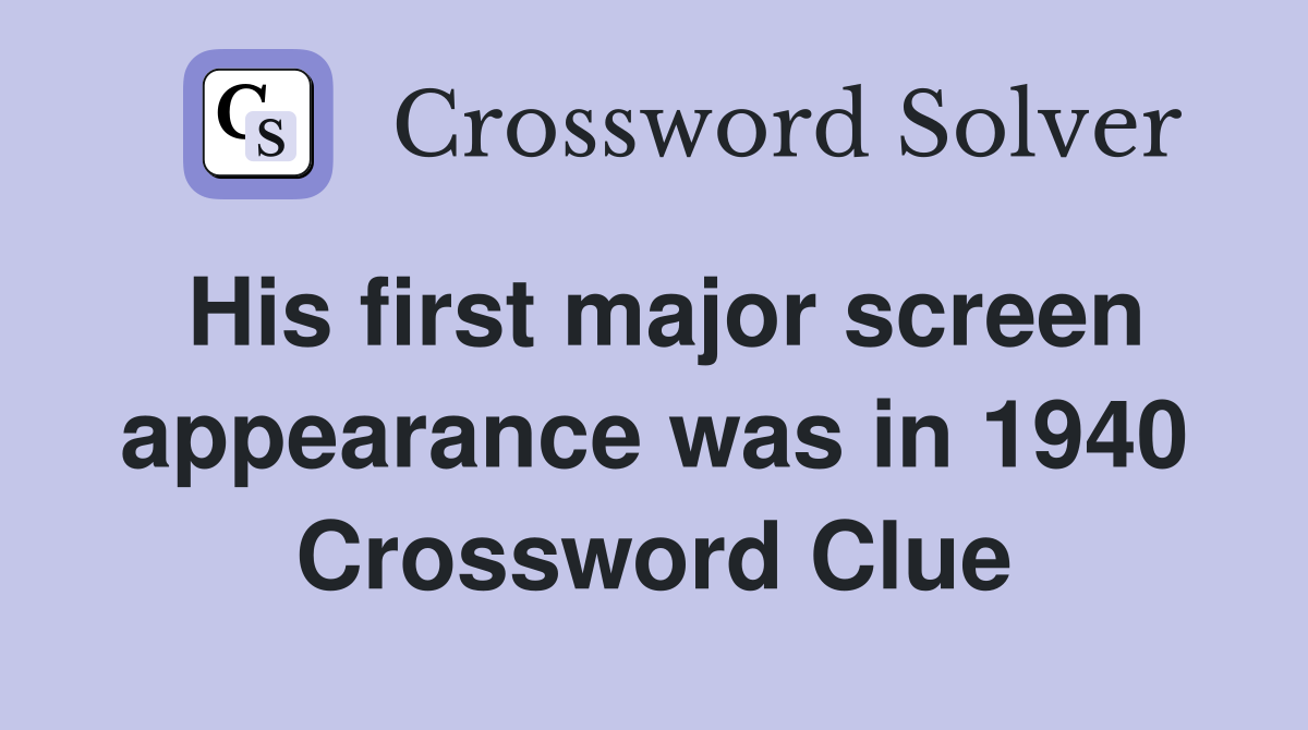 His first major screen appearance was in 1940 Crossword Clue