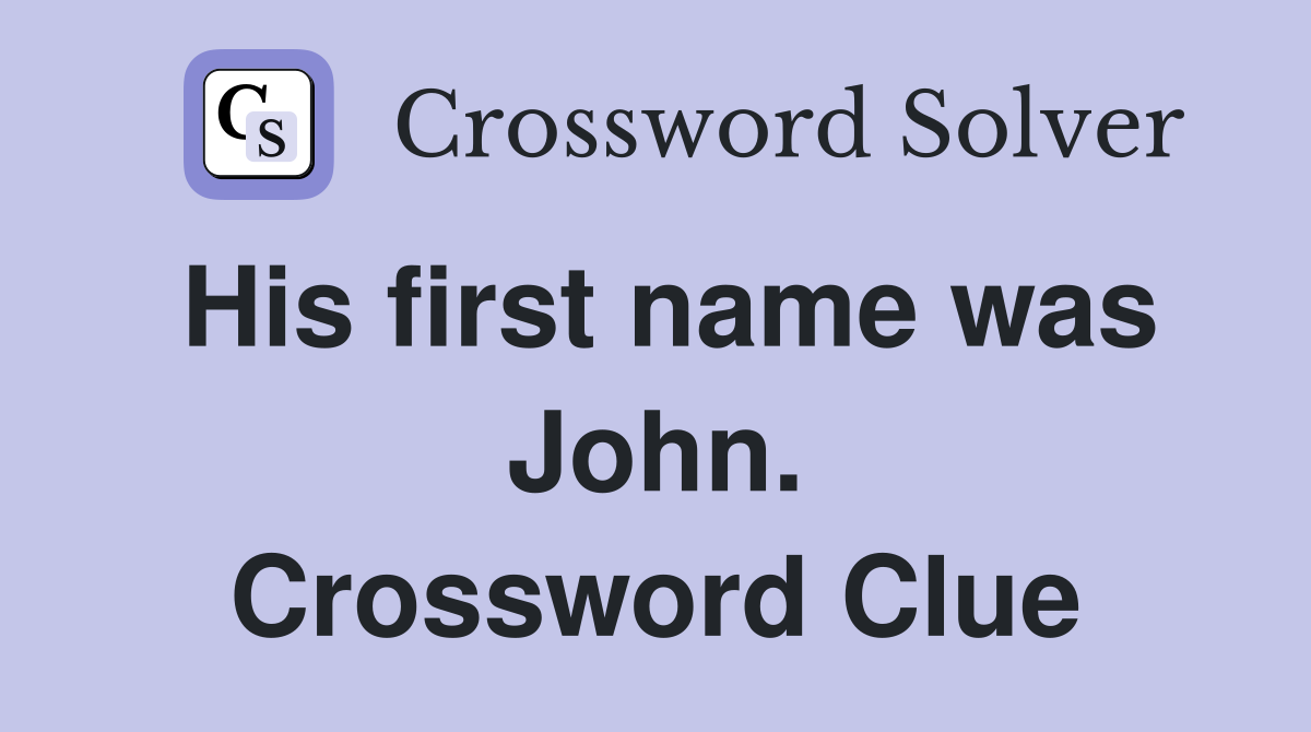 His first name was John. Crossword Clue