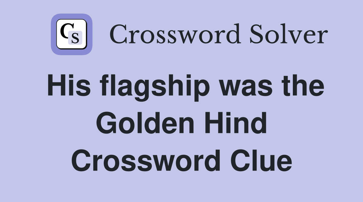 His flagship was the Golden Hind Crossword Clue