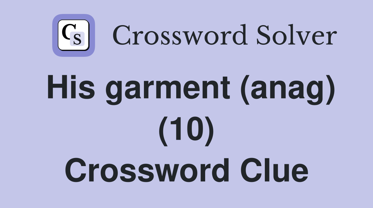 His garment (anag) (10) Crossword Clue