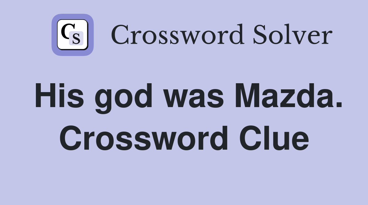 His god was Mazda. Crossword Clue