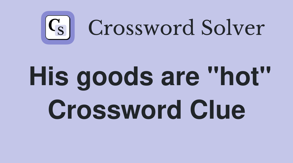 His goods are "hot" Crossword Clue