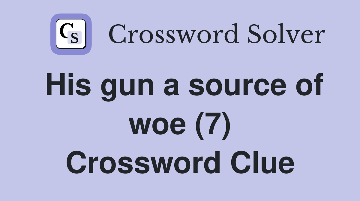 His gun a source of woe (7) Crossword Clue