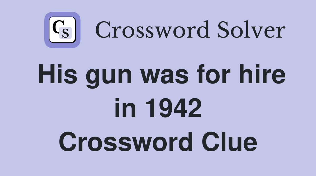 His gun was for hire in 1942 Crossword Clue