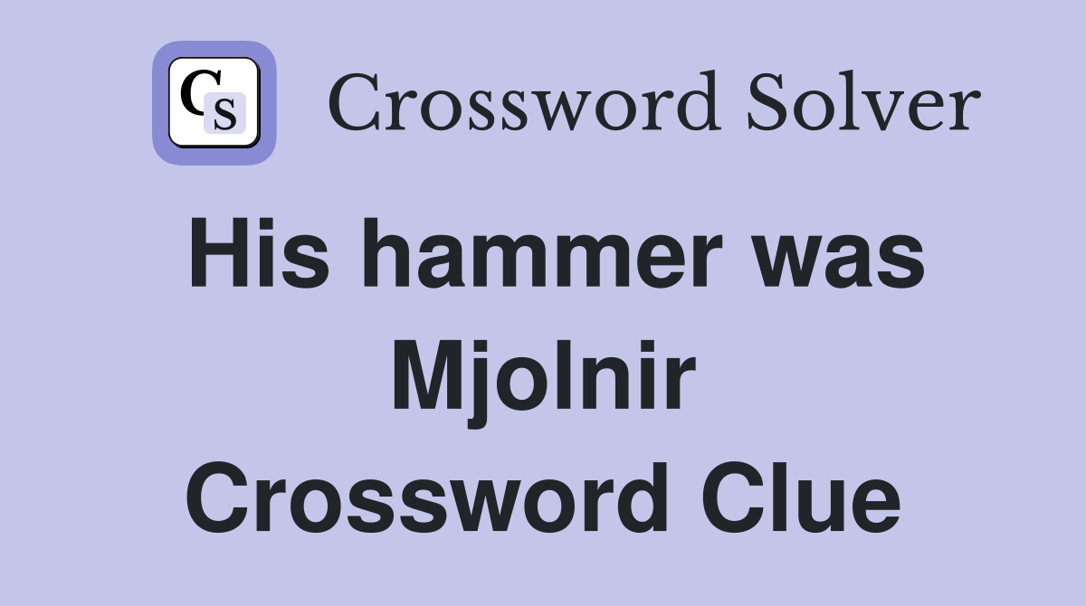 His hammer was Mjolnir Crossword Clue
