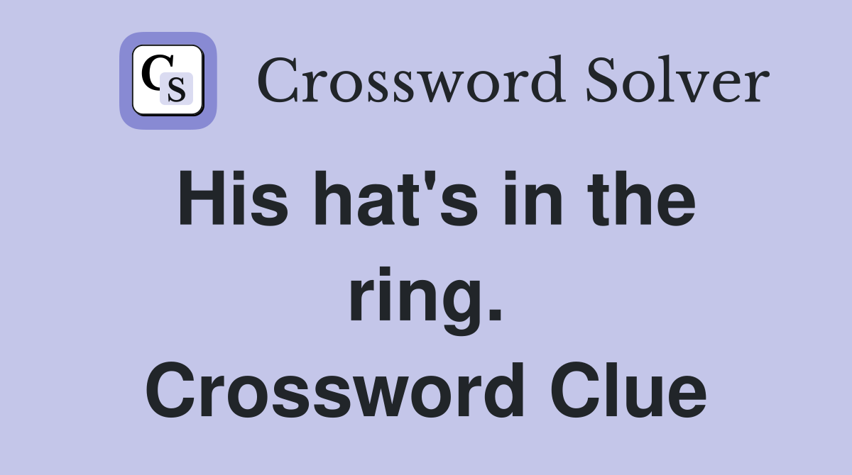 His hat's in the ring. Crossword Clue