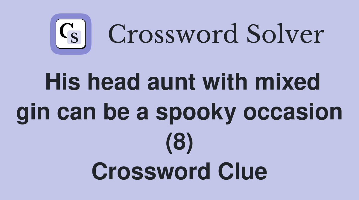 His head aunt with mixed gin can be a spooky occasion (8) Crossword Clue