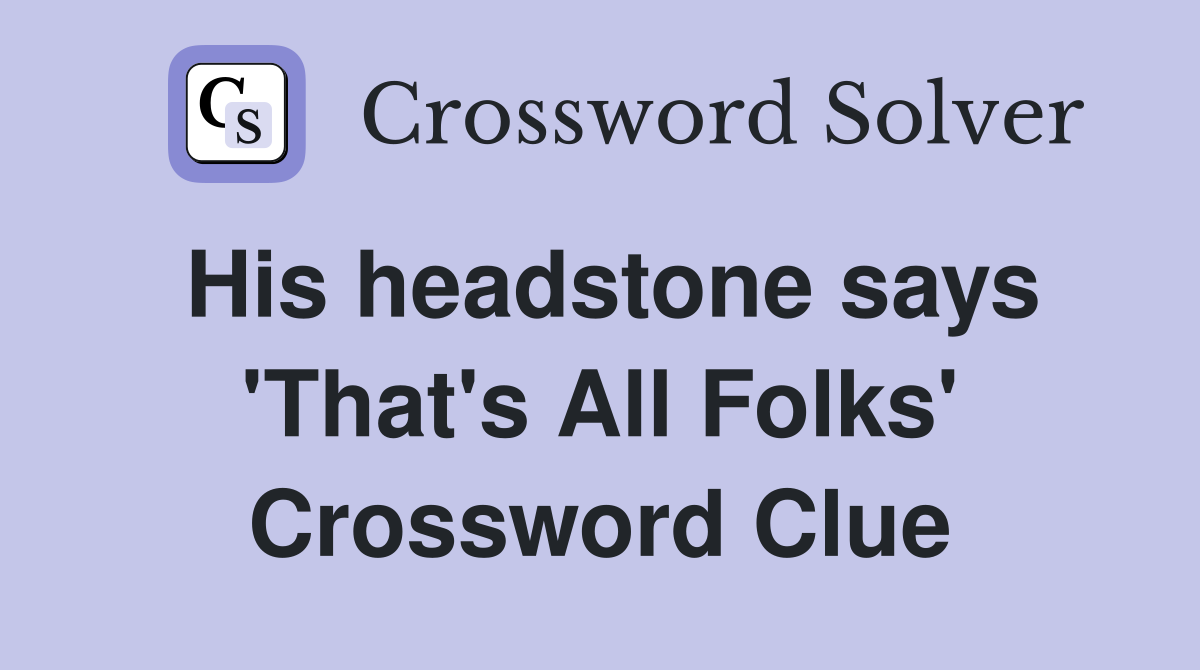 His headstone says 'That's All Folks' Crossword Clue