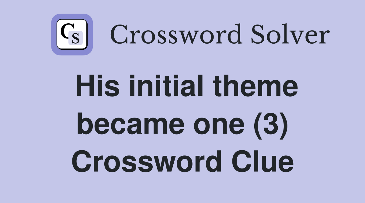 His initial theme became one (3) Crossword Clue