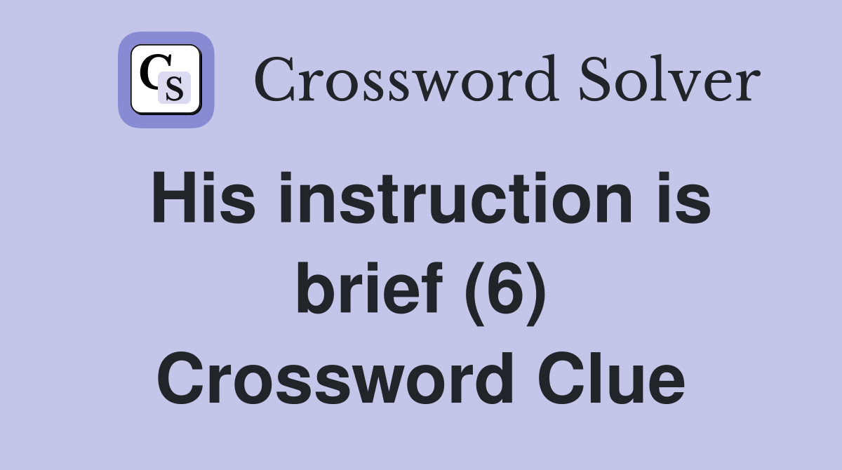His instruction is brief (6) Crossword Clue
