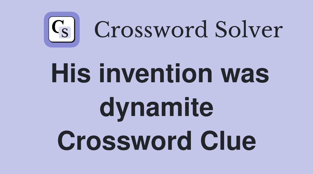His invention was dynamite Crossword Clue