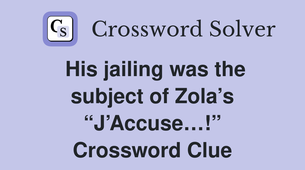 His jailing was the subject of Zola’s “J’Accuse…!” Crossword Clue