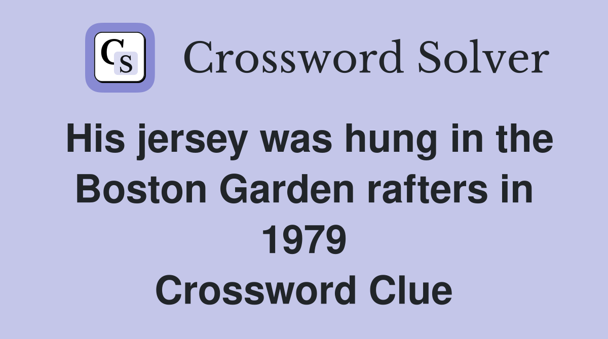 His jersey was hung in the Boston Garden rafters in 1979 Crossword Clue