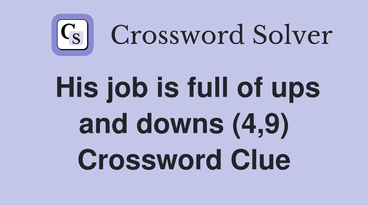 His job is full of ups and downs (4,9) Crossword Clue
