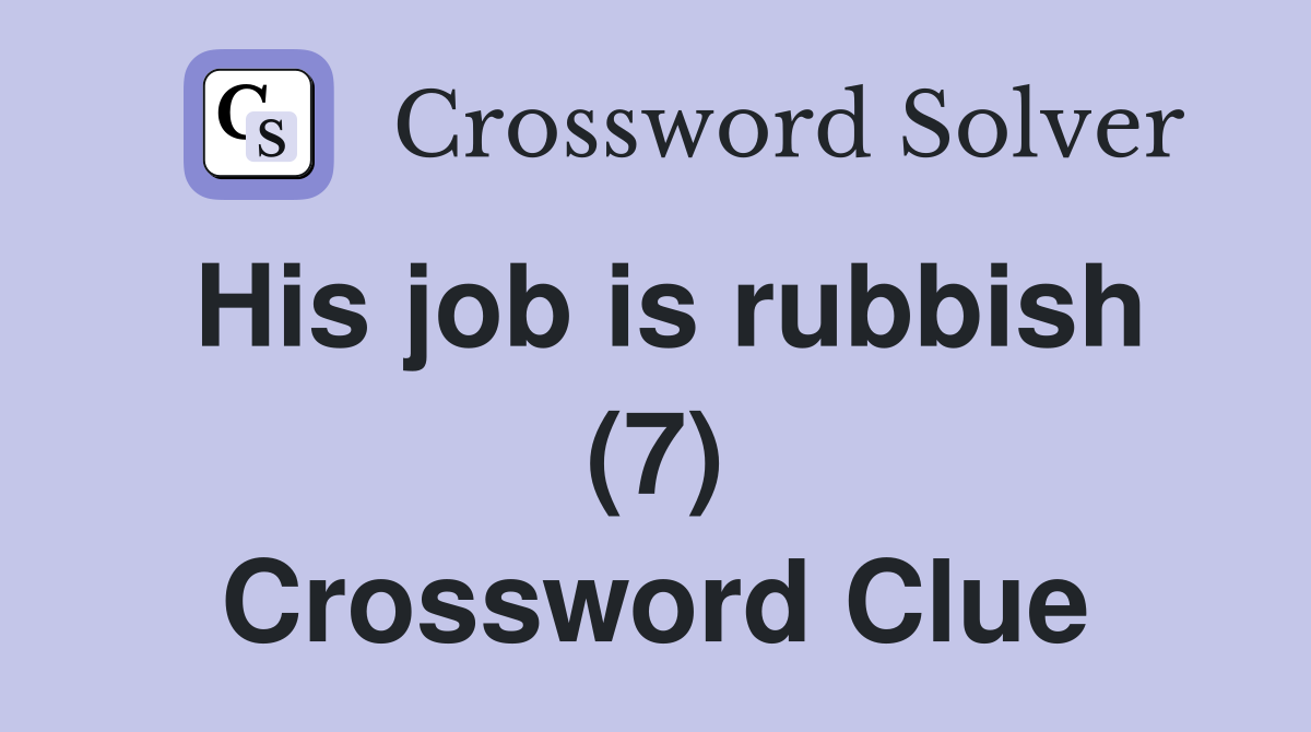 His job is rubbish (7) Crossword Clue