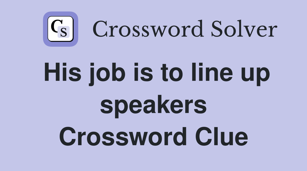 His job is to line up speakers Crossword Clue