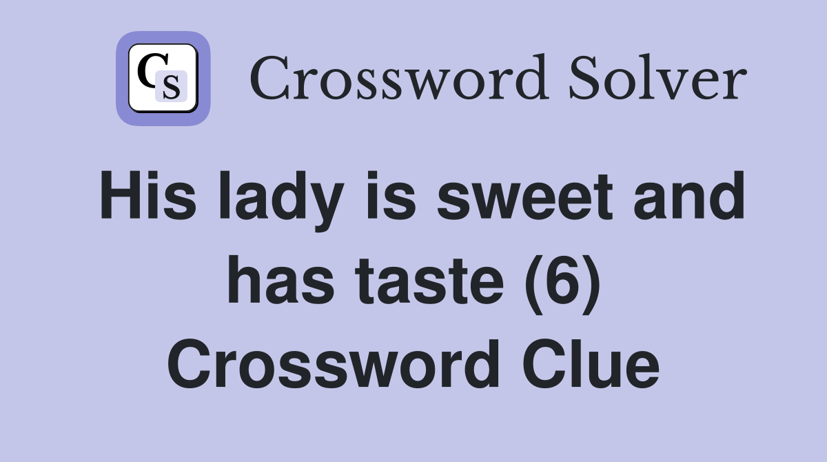 His lady is sweet and has taste (6) Crossword Clue