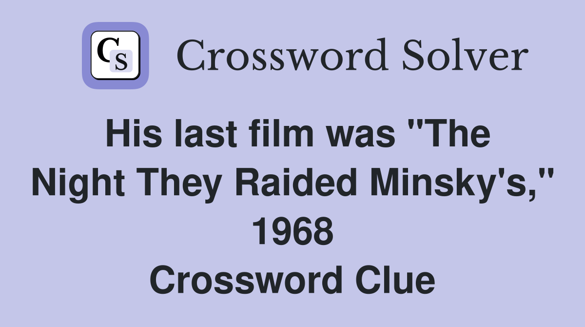 His last film was "The Night They Raided Minsky's," 1968 Crossword Clue