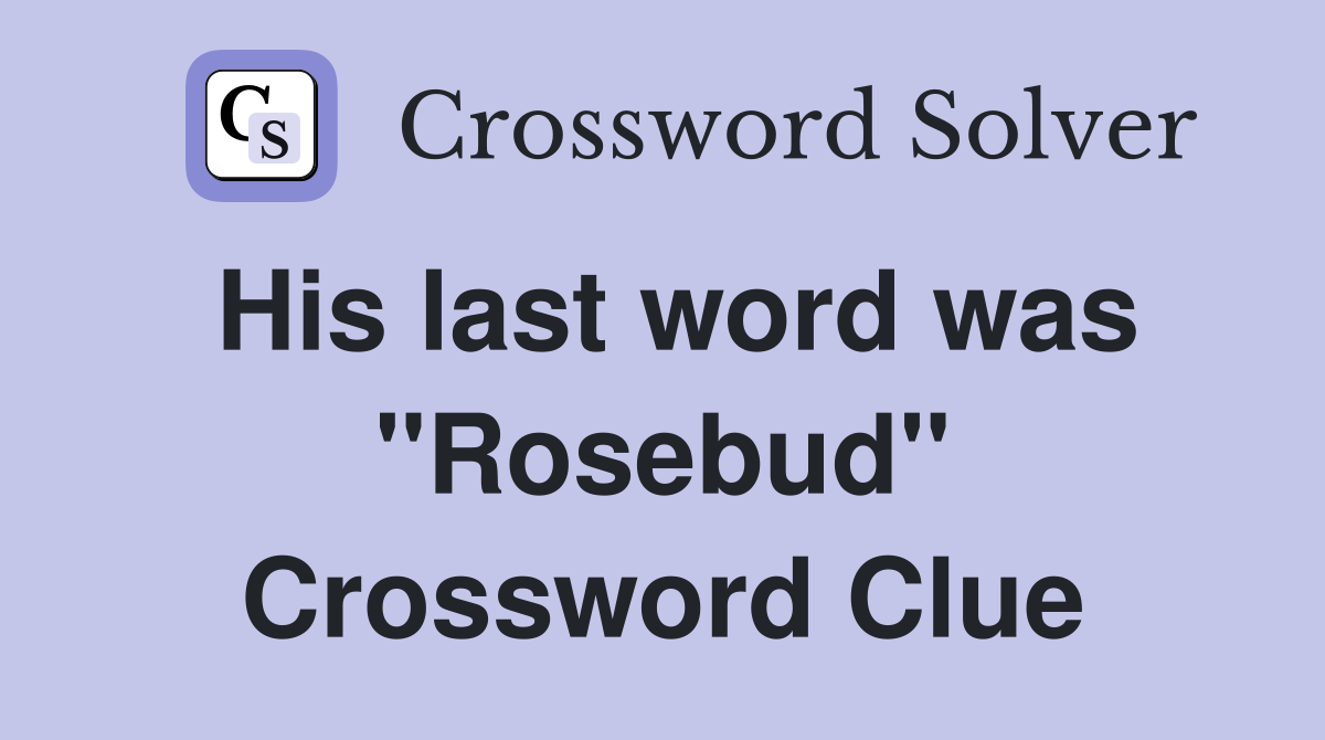 His last word was "Rosebud" Crossword Clue