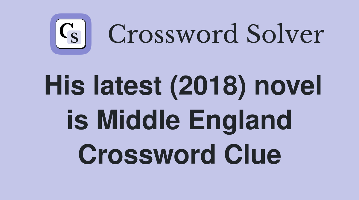 His latest (2018) novel is Middle England Crossword Clue