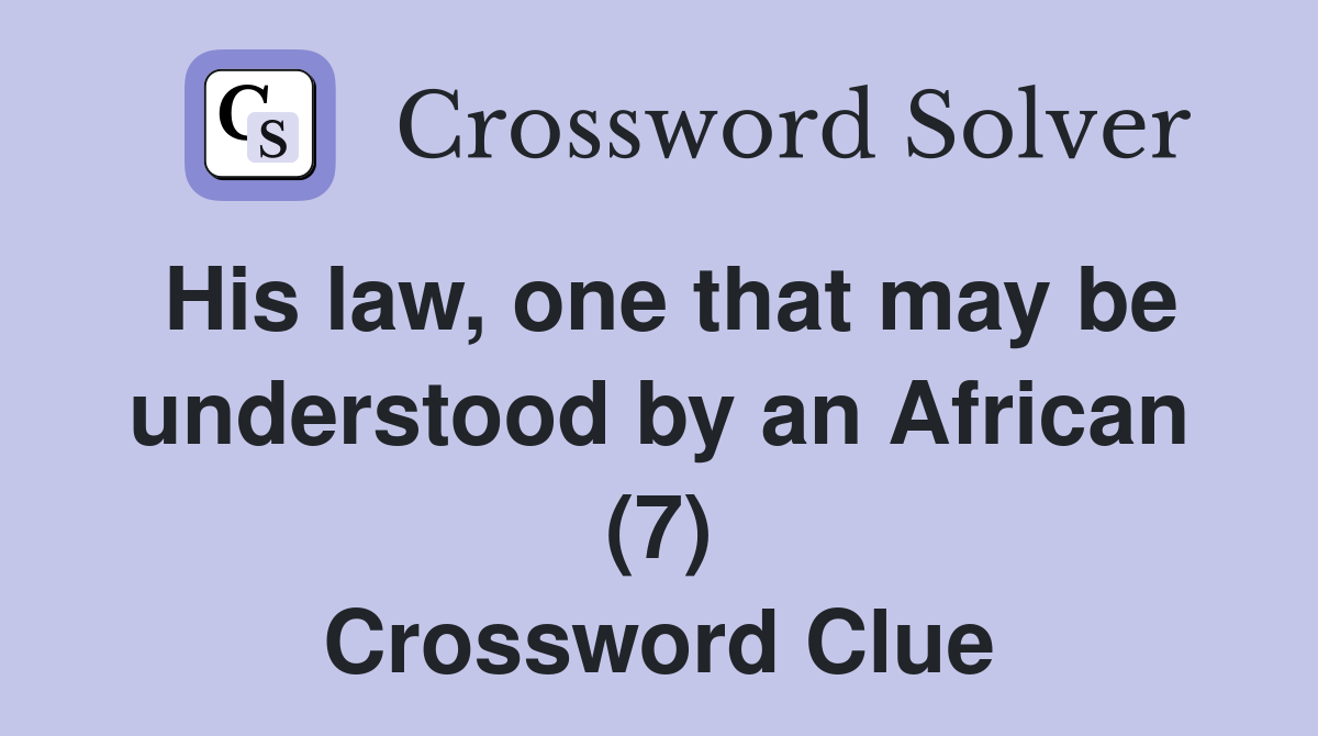 His law, one that may be understood by an African (7) Crossword Clue