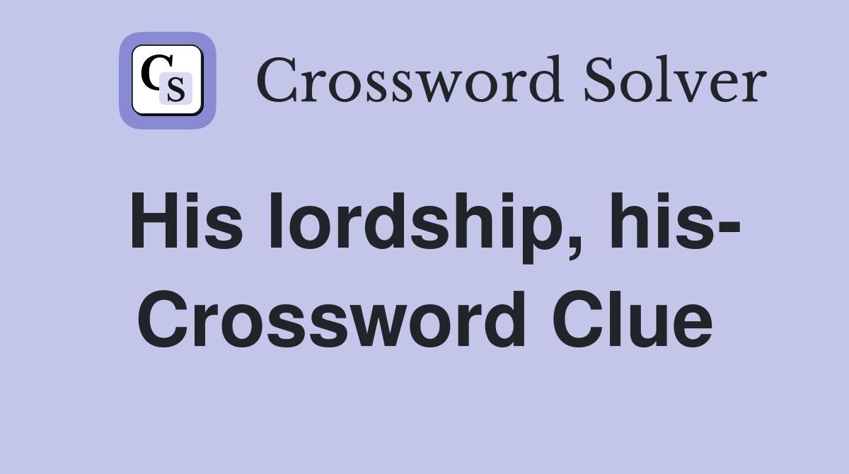 His lordship, his- Crossword Clue