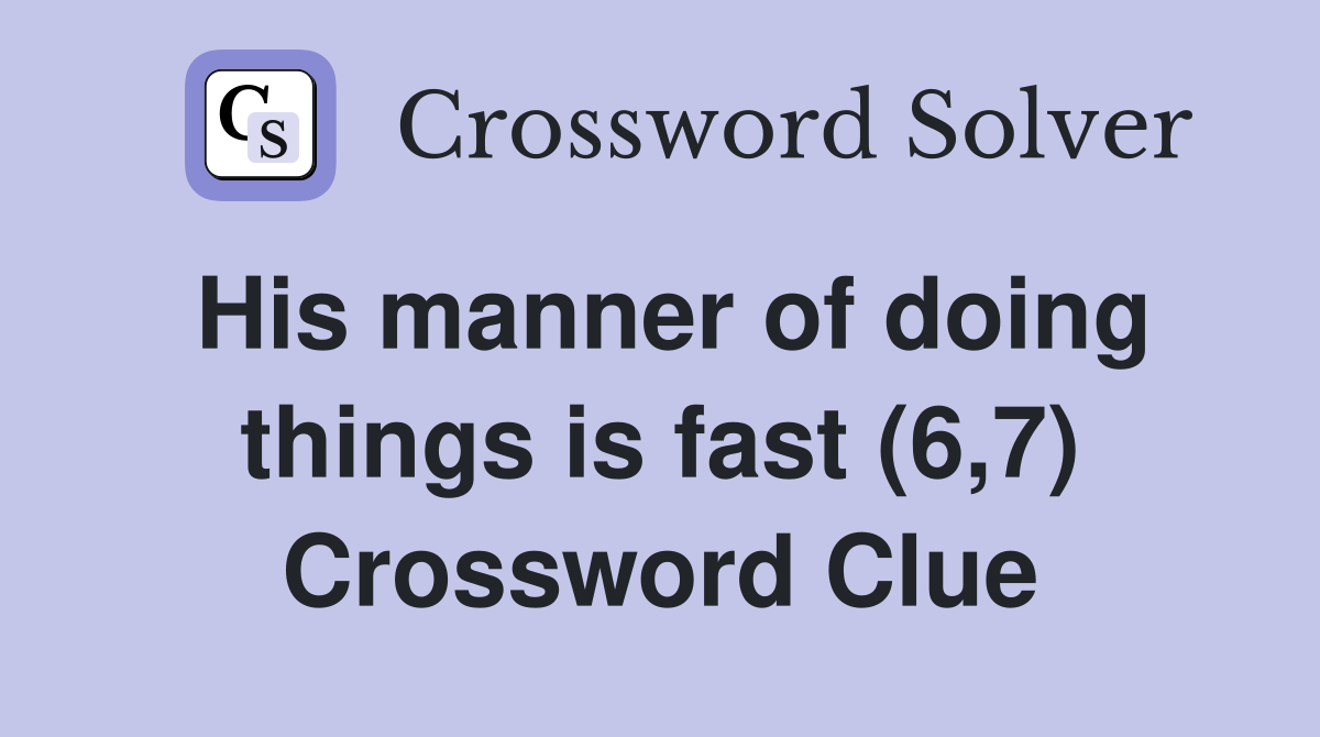 His manner of doing things is fast (6,7) Crossword Clue