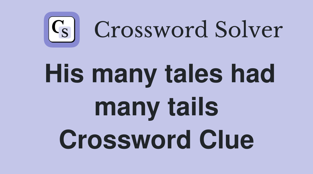 His many tales had many tails Crossword Clue