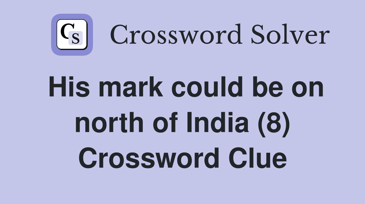 His mark could be on north of India (8) Crossword Clue