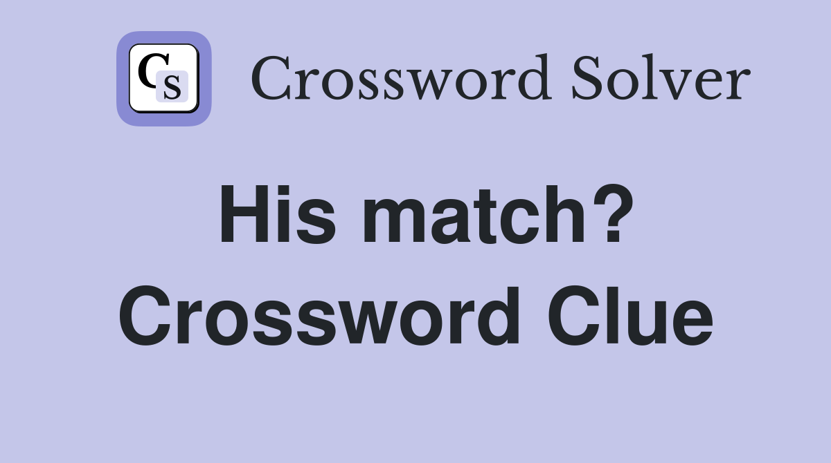 His match? Crossword Clue